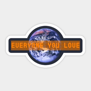 Everyone you love (is on earth) Sticker